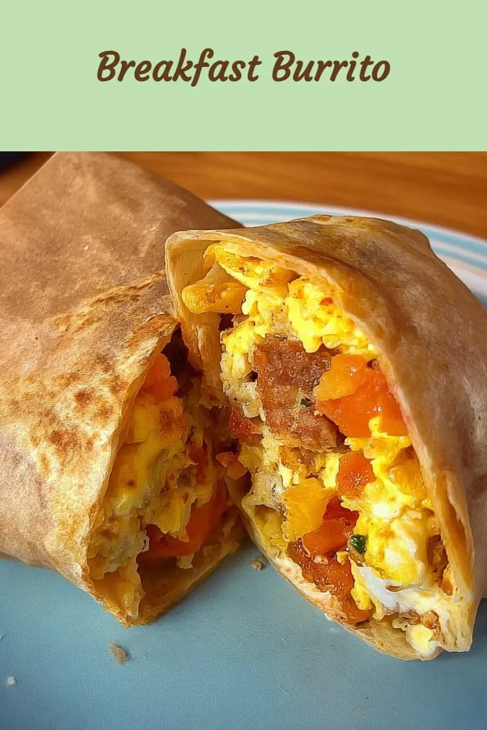 Best 8 Breakfast Recipes for a Delicious Start to Your Day 6 Breakfast Burrito